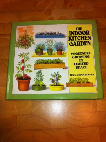 Stock image for The Indoor Kitchen Garden: Vegetable Growing in Limited Space for sale by ThriftBooks-Dallas