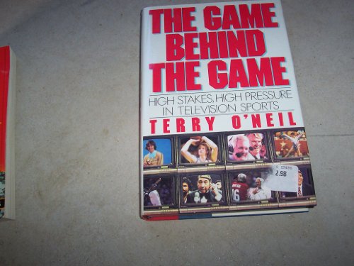 The Game Behind the Game: High Pressure, High Stakes in Television Sports (9780060160197) by O'Neill, Terry