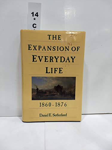 Imagen de archivo de The Expansion of Everyday Life, 1860-1876 a la venta por Better World Books