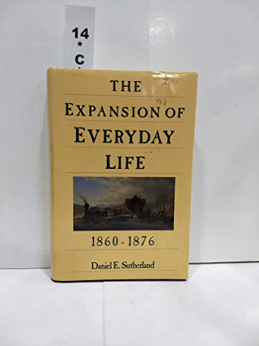 Stock image for The Expansion of Everyday Life, 1860-1876 for sale by Better World Books