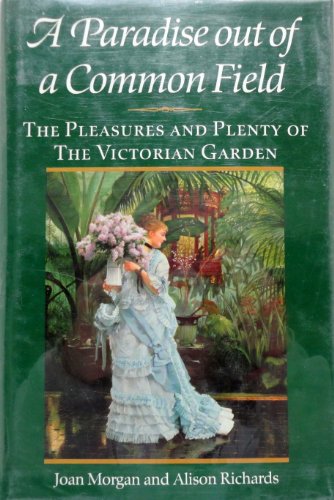 Stock image for Paradise Out of Common Field : The Pleasure and Plenty of the Victorian Garden for sale by Better World Books