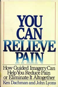 Stock image for You Can Relieve Pain: How Guided Imagery Can Help You Reduce Pain or Eliminate It Altogether for sale by Wonder Book