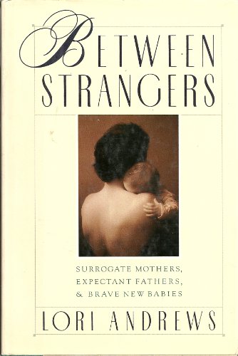 Imagen de archivo de Between Strangers: Surrogate Mothers, Expectant Fathers and Brave New Babies a la venta por ThriftBooks-Dallas