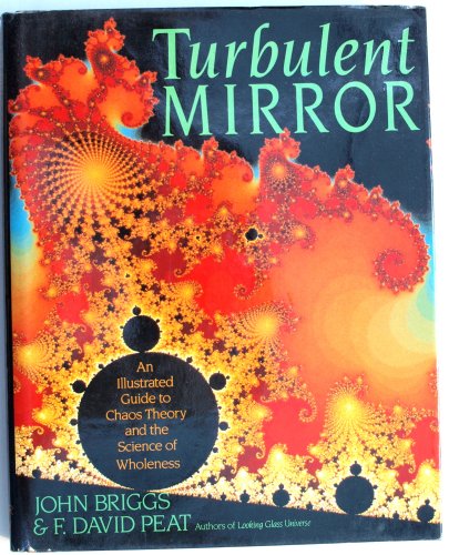 9780060160616: Turbulent mirror: An illustrated guide to chaos theory and the science of wholeness by Briggs, John Published by Harper & Row 1st (first) edition (1989) Hardcover