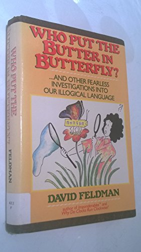 Stock image for Who Put the Butter in Butterfly? : And Other Fearless Investigations into Our Illogical Language for sale by Better World Books