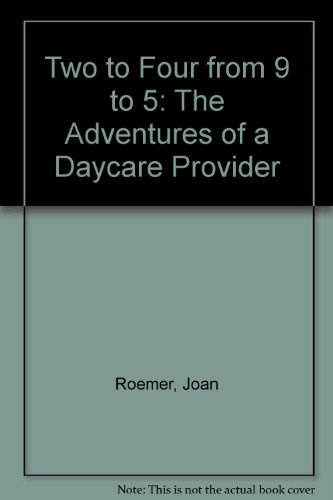 Stock image for Two to four from 9 to 5 : the adventures of a daycare provider for sale by J. Lawton, Booksellers