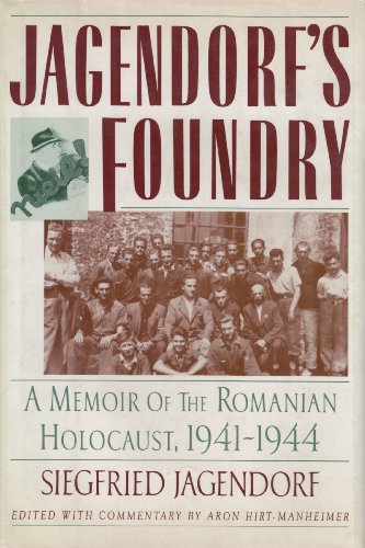 Beispielbild fr Jagendorf's Foundry: Memoir of the Romanian Holocaust, 1941-1944. Introduction and Commentaries by Aron Hirt Manheimer zum Verkauf von ERIC CHAIM KLINE, BOOKSELLER (ABAA ILAB)