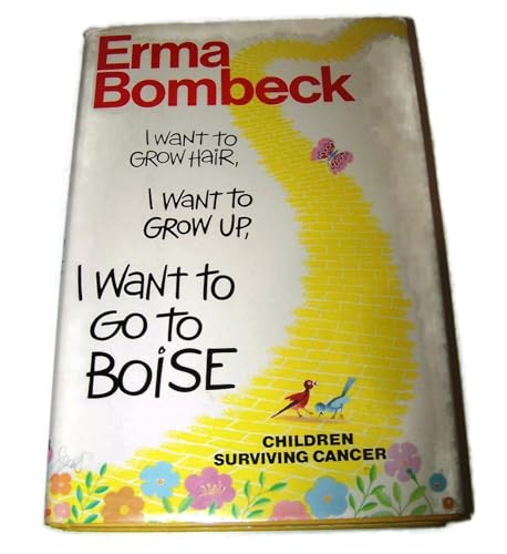 9780060161705: I Want to Grow Hair, I Want to Grow Up, I Want to Go to Boise: Children Surviving Cancer