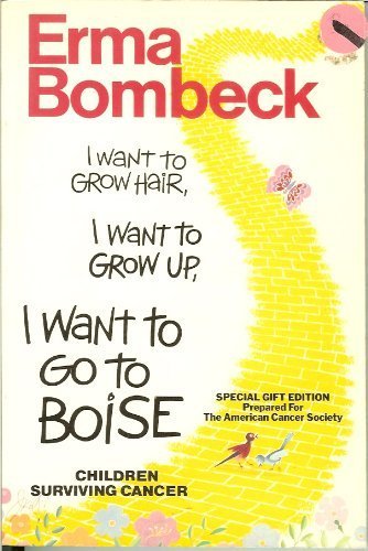 Stock image for I Want to Grow Hair, I Want to Grow Up, I Want to Go to Boise, Children Surviving Cancer (SPECIAL GIFT EDITION PREPARED FOR THE AMERICAN CANCER SOCIETY) for sale by SecondSale