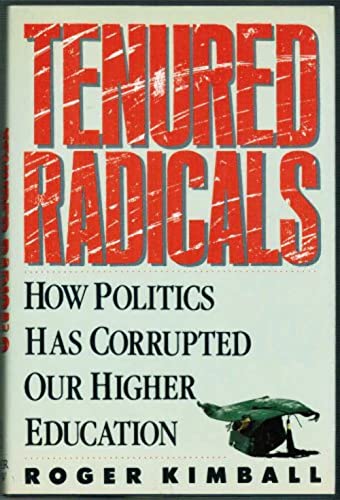 Beispielbild fr Tenured Radicals : How Politics Has Corrupted Our Higher Education zum Verkauf von Better World Books