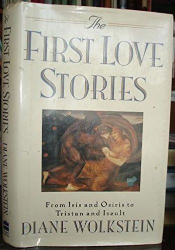 9780060162207: The First Love Stories: From Isis and Osiris to Tristan and Iseult