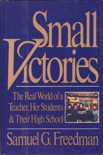 Beispielbild fr Small Victories : The Real World of a Teacher, Her Students and Their High School zum Verkauf von Better World Books