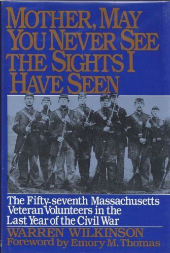 Imagen de archivo de Mother, May You Never See the Sights I Have Seen: The Fifty-Seventh Massachusetts Veteran Volunteers in the Army of the Potomac, 1864-1865 a la venta por THE OLD LIBRARY SHOP