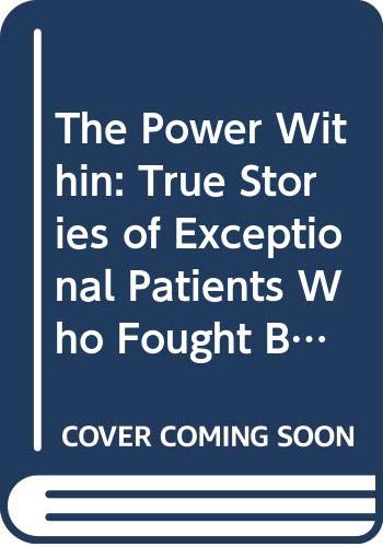 Beispielbild fr The Power Within : True Stories of Exceptional Patients Who Fought Back with Hope zum Verkauf von Better World Books: West