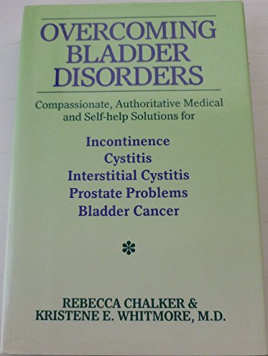 9780060162771: Overcoming Bladder Disorders: Compassionate Authoritative Medical and Self-Help Solutions for Incontinence, Cystitis, Interstitial Cystitis, Prostate