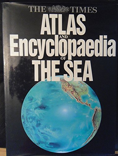 Beispielbild fr The Times Atlas and Encyclopaedia of the Sea zum Verkauf von Better World Books