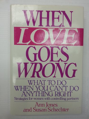 9780060163068: When Love Goes Wrong: What to Do When You Can't Do Anything Right