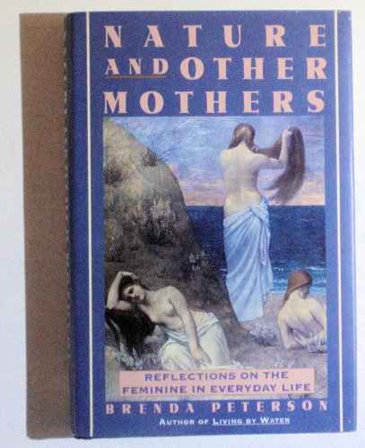 Nature and Other Mothers: Reflections on The Feminine Quality in Everyday Life.