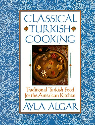 9780060163174: Classical Turkish Cooking: Traditional Turkish Food for the American Kitchen