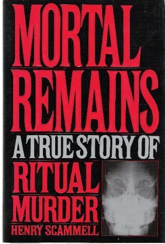 9780060163273: Mortal Remains: A True Story of Ritual Murder