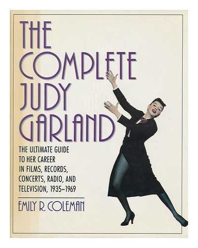 Stock image for The Complete Judy Garland: The Ultimate Guide to Her Career in Films, Records, Concerts, Radio, and Television, 1935-1969 for sale by WorldofBooks