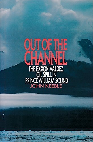 Stock image for Out of the Channel: The Exxon Valdez Oil Spill in Prince William Sound for sale by Once Upon A Time Books