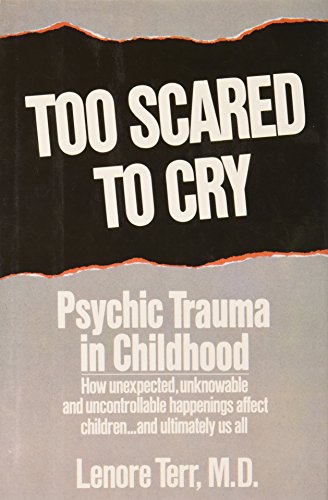 Too Scared to Cry: Psychic Trauma in Childhood (9780060163358) by Terr, Lenore