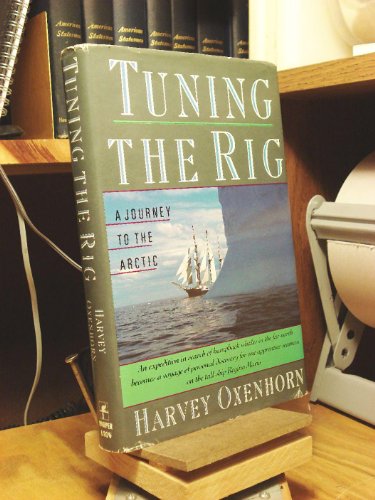 9780060163518: Tuning the Rig: A Journey to the Arctic