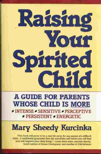Beispielbild fr Raising Your Spirited Child : A Guide for Parents Whose Child Is More Intense, Sensitive, Perceptive, Persistent, Energetic zum Verkauf von Better World Books: West