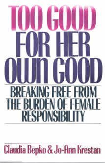 9780060163655: Too Good for Her Own Good: Breaking Free from the Burden of Female Responsibility