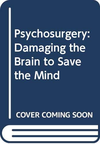 Imagen de archivo de Psychosurgery: Damaging the Brain to Save the Mind a la venta por Wonder Book