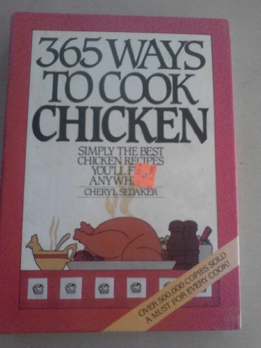 Beispielbild fr 365 Ways to Cook Chicken: Simply the Best Chicken Recipes You'll Find Anywere! zum Verkauf von Wonder Book
