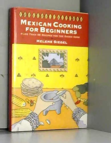 Beispielbild fr Mexican Cooking for Beginners : More Than 70 Recipes for the Eager Cook zum Verkauf von Better World Books
