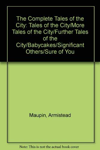 Stock image for The Complete Tales of the City: Tales of the City/More Tales of the City/Further Tales of the City/Babycakes/Significant Others/Sure of You for sale by My Dead Aunt's Books