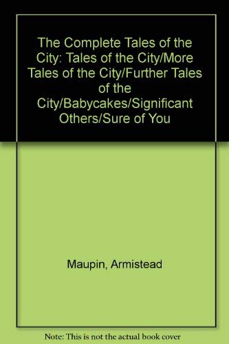 9780060164331: The Complete Tales of the City: Tales of the City/More Tales of the City/Further Tales of the City/Babycakes/Significant Others/Sure of You