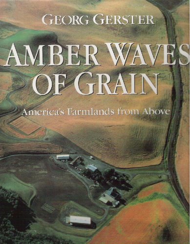 Stock image for Amber Waves of Grain : America's Farmlands from Above for sale by Better World Books: West