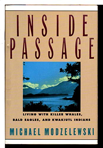 Stock image for Inside Passage: Living With Killer Whales, Bald Eagles, and Kwakiutl Indians for sale by Wonder Book