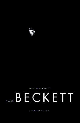 Samuel Beckett : The Last Modernist - Cronin, Anthony