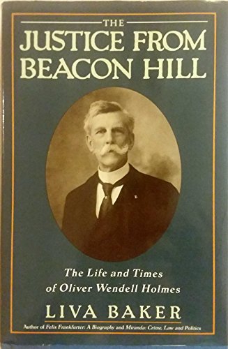 9780060166298: The Justice from Beacon Hill: The Life and Times of Oliver Wendell Holmes
