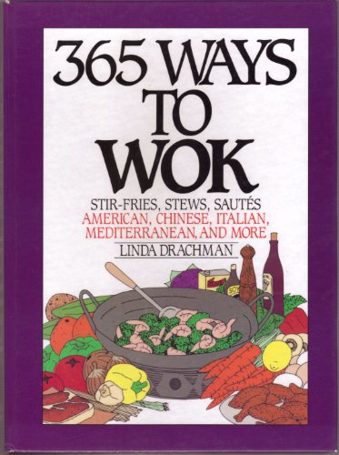 Beispielbild fr 365 Ways to Wok : Stir-Fries, Stews, Sautees, American, Chinese, Italian, Mediterranean, and More zum Verkauf von Better World Books