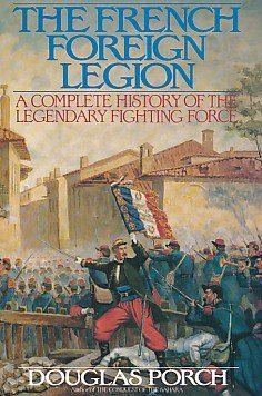 9780060166526: The French Foreign Legion: A Complete History of the Legendary Fighting Force