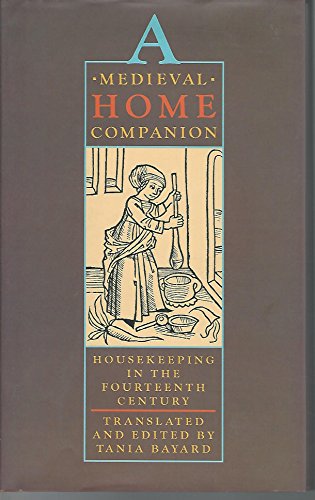 Beispielbild fr A Medieval Home Companion: Housekeeping in the Fourteenth Century zum Verkauf von Prairie Creek Books LLC.