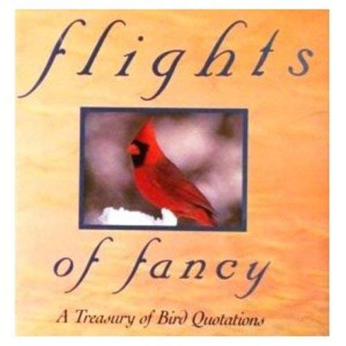 Beispielbild fr Flights of Fancy: A Treasury of Bird Quotations zum Verkauf von Wonder Book