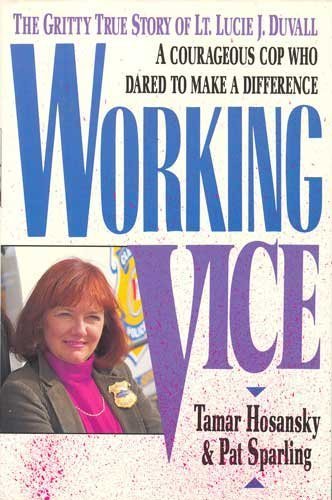Stock image for Working Vice: The Gritty True Story of Lt. Lucie J. Duvall for sale by BookHolders