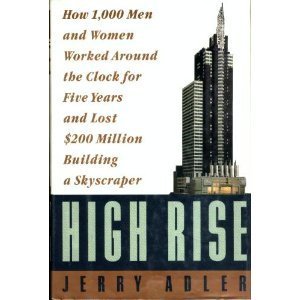 9780060167011: High Rise: How 1,000 Men and Women Worked Around the Clock for Five Years and Lost $200 Million Building a Skyscraper