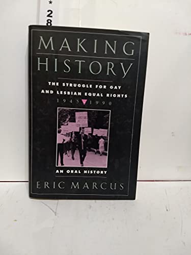 Making History: The Struggle for Gay and Lesbian Equal Rights, 1945-1990 : An Oral History (9780060167080) by Marcus, Eric
