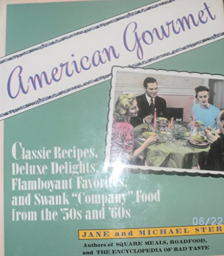 Beispielbild fr American Gourmet : Classic Recipes, Deluxe Delights, Flamboyant Favorites and Swank Company Food from the 50s and 60s zum Verkauf von Better World Books