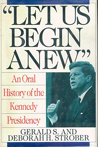Stock image for Let Us Begin Anew: An Oral History of the Kennedy Presidency for sale by Wonder Book