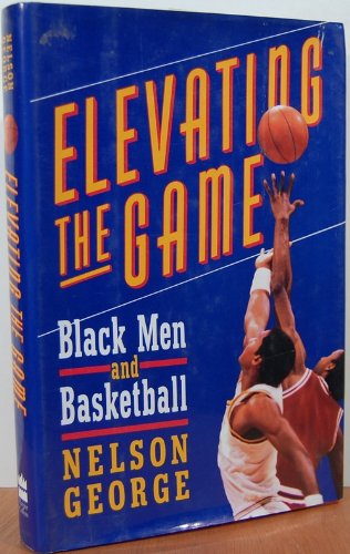 9780060167233: Elevating the Game: Black Men and Basketball