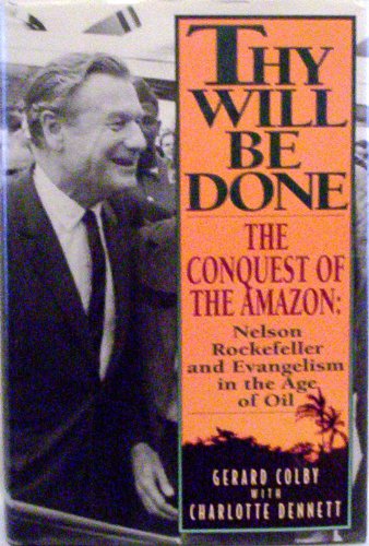 Beispielbild fr Thy Will Be Done: The Conquest of the Amazon : Nelson Rockefeller and Evangelism in the Age of Oil zum Verkauf von Muse Book Shop